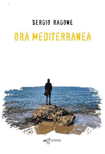 Ora mediterranea - Sergio Ragone - Libro Edigrafema 2020, L'alcova | Libraccio.it