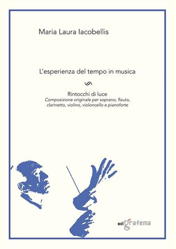 L' esperienza del tempo in musica. Rintocchi di luce. Composizione originale per soprano, flauto, clarinetto, violino, violoncello e pianoforte - Maria Laura Iacobellis - Libro Edigrafema 2021 | Libraccio.it