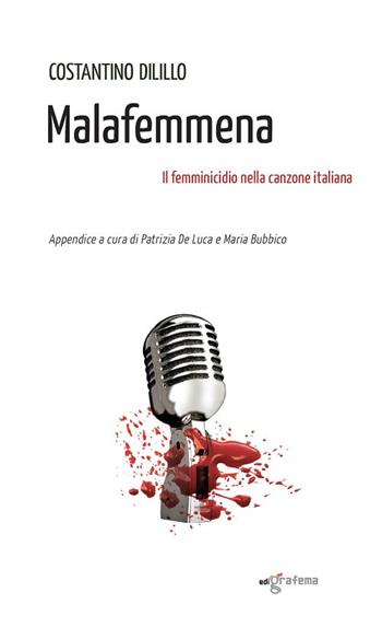 Malafemmena. Il femminicidio nella canzone italiana - Costantino Dilillo - Libro Edigrafema 2021, Dietrofont | Libraccio.it