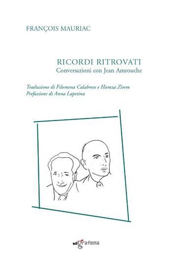 Ricordi ritrovati. Conversazioni con Jean Amrouche - François Mauriac - Libro Edigrafema 2022 | Libraccio.it
