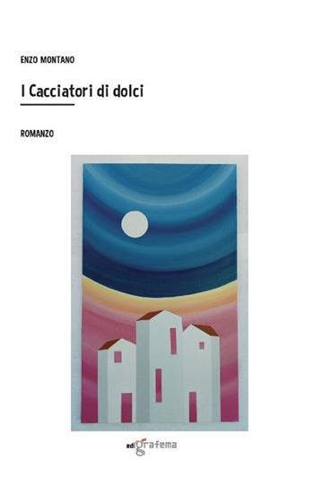 I cacciatori di dolci - Enzo Montano - Libro Edigrafema 2022, Lucincittà | Libraccio.it