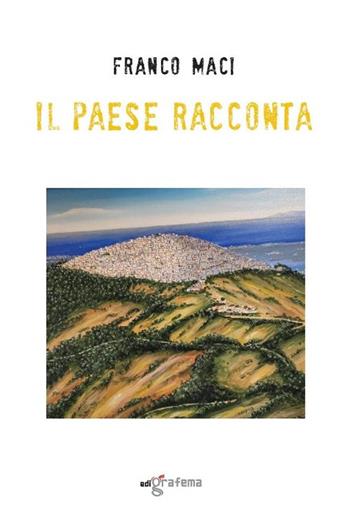 Il paese racconta - Franco Maci - Libro Edigrafema 2022, L'alcova | Libraccio.it