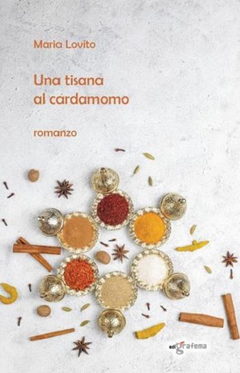 Una tisana al cardamomo - Maria Lovito - Libro Edigrafema 2023, Fuori collana | Libraccio.it