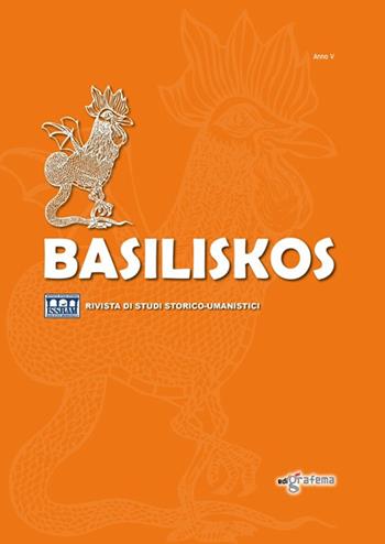 Basiliskos. Rivista di studi storico-umanistici. Vol. 5  - Libro Edigrafema 2023 | Libraccio.it
