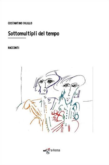 Sottomultipli del tempo - Costantino Dilillo - Libro Edigrafema 2023, Lucincittà | Libraccio.it
