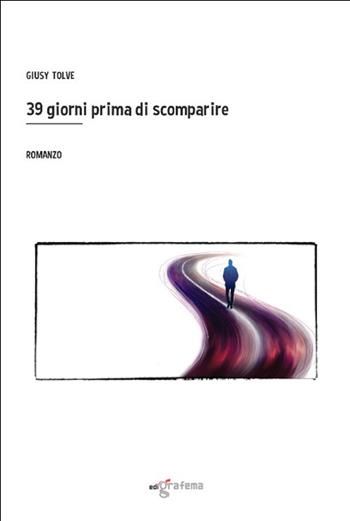 39 giorni prima di scomparire - Giusy Tolve - Libro Edigrafema 2023, Lucincittà | Libraccio.it