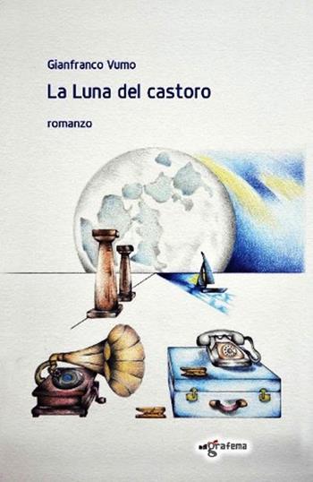 La Luna del castoro - Gianfranco Vumo - Libro Edigrafema 2023, Fuori collana | Libraccio.it