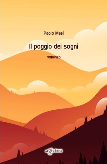 Il poggio dei sogni - Paolo Masi - Libro Edigrafema 2023, Fuori collana | Libraccio.it