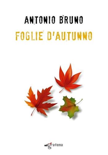 Foglie d'autunno - Antonio Bruno - Libro Edigrafema 2023, L' alcova | Libraccio.it