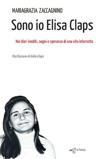 Sono io Elisa Claps. Nei diari inediti, sogni e speranze di una vita interrottta - Mariagrazia Zaccagnino - Libro Edigrafema 2023, Dietrofont | Libraccio.it