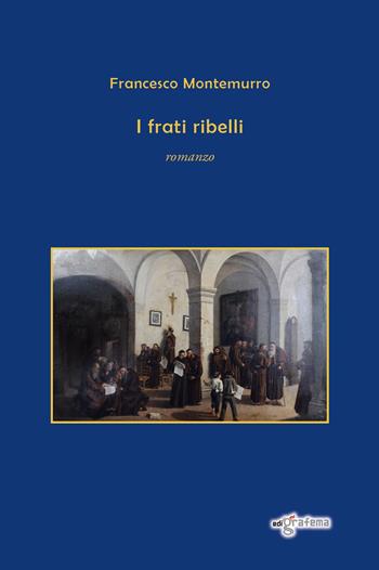 I frati ribelli - Francesco Montemurro - Libro Edigrafema 2024, Fuori collana | Libraccio.it