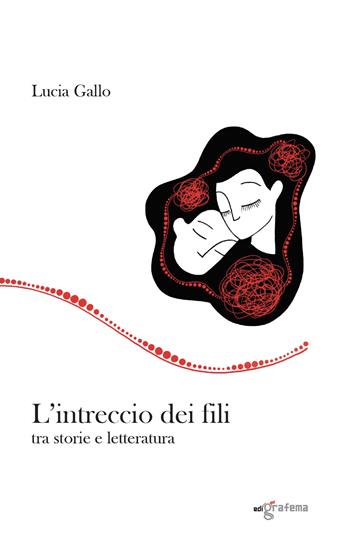 L'intreccio dei fili. Tra storie e letteratura - Lucia Gallo - Libro Edigrafema 2025, Fuori collana | Libraccio.it