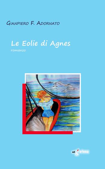 Le Eolie di Agnes - Gianpiero F. Adornato - Libro Edigrafema 2025 | Libraccio.it
