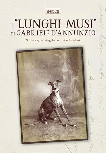 I «lunghi musi» di Gabriele d'Annunzio - Sonia Ragno, Angelo Lodovico Anselmi - Libro M-House Editrice 2021 | Libraccio.it