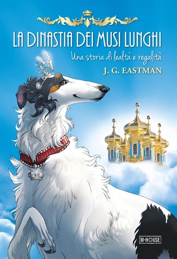 La dinastia dei musi lunghi. Una storia di lealtà e regalità - Judi G. Eastman - Libro M-House Editrice 2022 | Libraccio.it