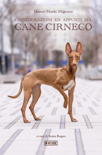 Considerazioni ed appunti sul cane Cirneco - Mario Silla Migneco - Libro M-House Editrice 2024 | Libraccio.it