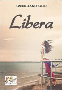 Libera - Gabriella Morgillo - Libro Apollo Edizioni 2014, Happy Writers | Libraccio.it