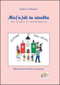 Mo(n)di in rivolta. Due racconti di fantagrammatica - Andrea Carbonari - Libro Apollo Edizioni 2014, I girasoli | Libraccio.it