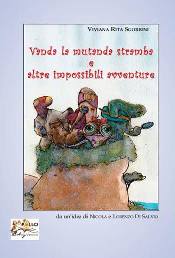 Vanda la mutanda stramba e altre impossibili avventure - Viviana Rita Sgorbini - Libro Apollo Edizioni 2014, I girasoli | Libraccio.it