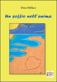 Un soffio nell'anima - Dora Millaci - Libro Apollo Edizioni 2015, L'urlo nel silenzio | Libraccio.it