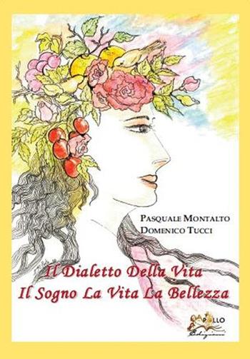 Il dialetto della vita. Il sogno la vita la bellezza - Pasquale Montalto, Domenico Tucci - Libro Apollo Edizioni 2015, Chatila | Libraccio.it