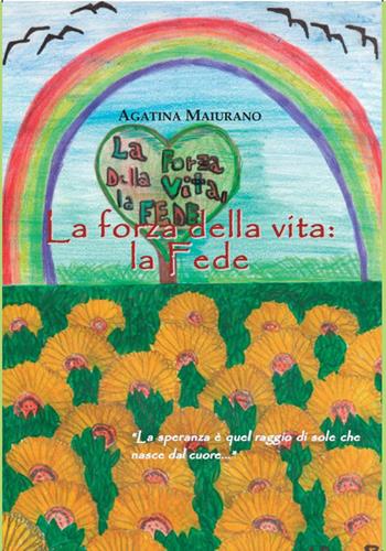 La forza della vita: la fede - Agatina Maiurano - Libro Apollo Edizioni 2015, Chatila | Libraccio.it