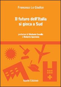Il futuro dell'Italia si gioca a Sud - Francesco Lo Giudice - Libro Apollo Edizioni 2016, L'urlo nel silenzio | Libraccio.it