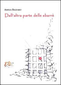 Dall'altra parte delle sbarre - Amelia Baldaro - Libro Apollo Edizioni 2016, L'urlo nel silenzio | Libraccio.it