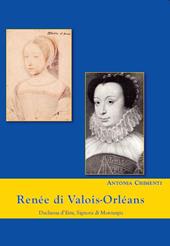 Renée di Valois-Orléans duchessa d'Este. Signora di Montargis