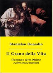 Il grano della vita (Tommaso detto Didimo e altre storie minime)