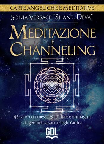Meditazione e channeling. Carte angeliche e meditative. 45 carte con messaggi di luce e immagini di geometria sacra degli Yantra. Con libro guida - Sonia Versace - Libro GDL 2024 | Libraccio.it