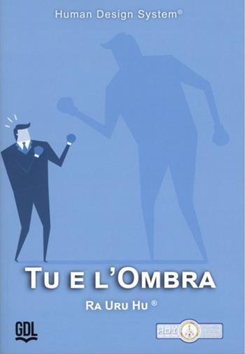 Tu e l'ombra. Human Design System® - Ra Uru Hu - Libro GDL 2024, Percorsi di consapevolezza | Libraccio.it