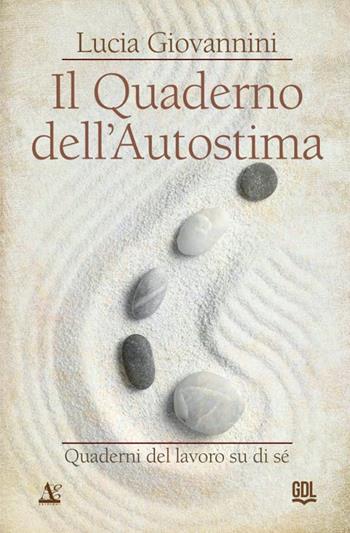 Il quaderno dell'autostima. Quaderni del lavoro su di sé - Lucia Giovannini - Libro GDL 2022 | Libraccio.it