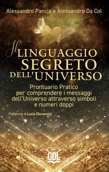 Il linguaggio segreto dell'universo. Prontuario pratico per comprendere i messaggi dell'universo attraverso simboli e numeri doppi - Alessandro Pancia, Alessandro Da Col - Libro GDL 2022 | Libraccio.it