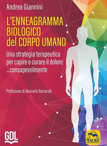 L'ennegramma biologico nel corpo umano: una strategia terapeutica per capire e curare il dolore... consapevolmente - Andrea Giannini - Libro GDL 2023 | Libraccio.it
