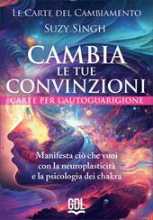 Le carte del cambiamento: cambia le tue convinzioni. 58 carte. Manifesta ciò che vuoi con la neuroplasticità e la psicologia dei chakra