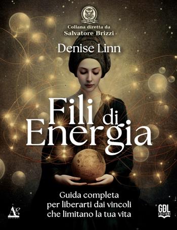 Fili di energia. Guida completa per liberarti dai vincoli che limitano la tua vita - Denise Linn - Libro GDL 2024, Ut Vivas Vigila | Libraccio.it