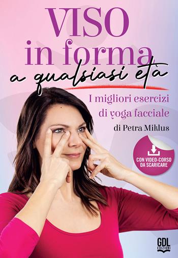 Viso in forma a qualsiasi età. I migliori esercizi di yoga facciale - Petra Miklus - Libro GDL 2023 | Libraccio.it