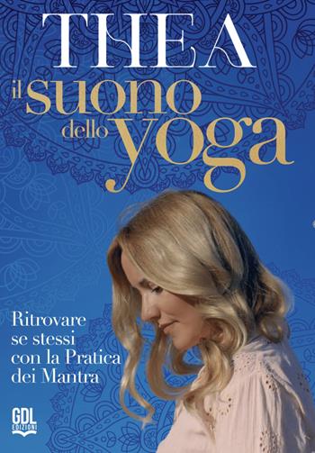 Il suono dello Yoga. Ritrovare se stessi con la pratica dei Mantra. Con QR Code - Thea Crudi - Libro GDL 2023 | Libraccio.it