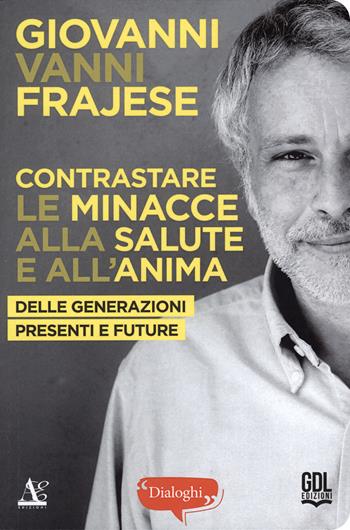 Contrastare le minacce alla salute e all'anima delle generazioni presenti e future - Giovanni Vanni Frajese - Libro GDL 2024 | Libraccio.it