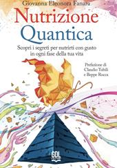 Nutrizione quantica. Scopri i segreti per nutrirti con gusto in ogni fase della tua vita