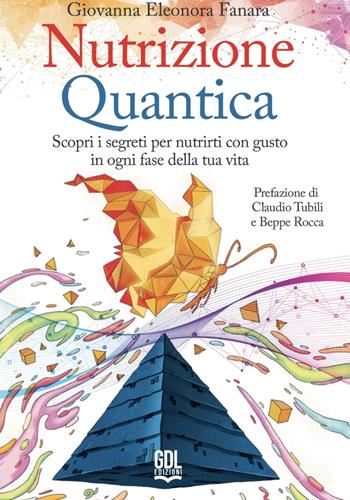 Nutrizione quantica. Scopri i segreti per nutrirti con gusto in ogni fase della tua vita - Giovanna Eleonora Fanara - Libro GDL 2024 | Libraccio.it
