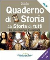 Quaderno di storia, la storia di tutti. Vol. 4: Dal Rinascimento al Risorgimento.