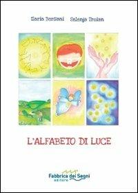 L' alfabeto di luce. Con gadget - Ilaria Bersani, Selenja Troian - Libro Fabbrica dei Segni 2013 | Libraccio.it