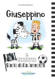 Giuseppino e Zebretta. Storia della Juventus - Serenella Calderara - Libro Fabbrica dei Segni 2014, Storia del calcio | Libraccio.it