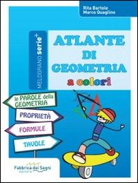 Atlante di geometria a colori. - Rita Bartole, Marco Quaglino - Libro Il Melograno-Fabbrica dei Segni 2014, Serie plus | Libraccio.it