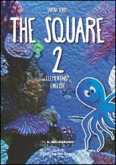 The Square. Elementary english. Per la Scuola elementare. Vol. 2