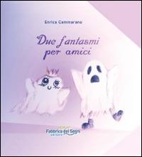 Due fantasmi per amici - Enrica Cammarano - Libro Fabbrica dei Segni 2014, Ragazzi | Libraccio.it
