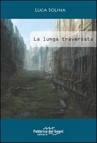 La lunga traversata - Luca Solina - Libro Fabbrica dei Segni 2014 | Libraccio.it