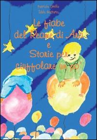 Le fiabe del reame di Ara e storie per ciuffolare un po' - Patrizia Umilio, Tobia Mattana - Libro Fabbrica dei Segni 2014 | Libraccio.it